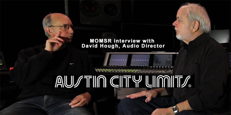 David Hough, Audio Director, Austin City Limits interview for MOMSR